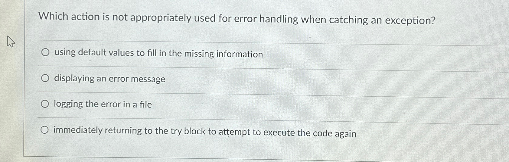  Which action is not appropriately used for error handling when catching
