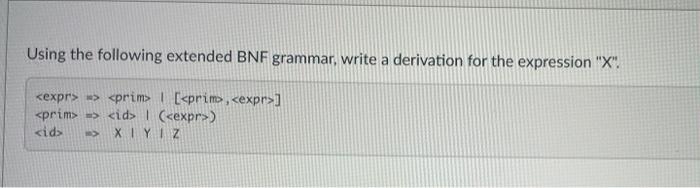  Using the following extended BNF grammar, write a derivation for the
