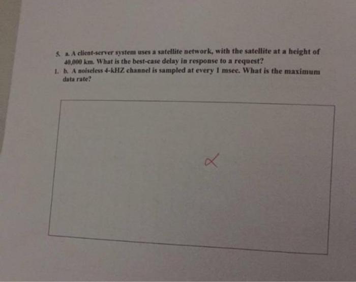  5. A client-server system uses a satellite network, with the satellite