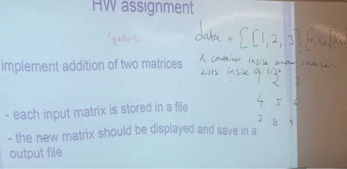  PYTHON3 Data=[[1.2,3],[4,5,6], [7,8,9] HW assignment ak1,2,3 implement addition oftwo matrices ?sonralit_mkw.
