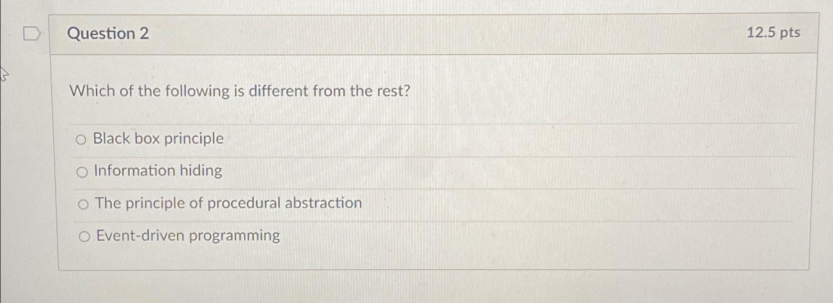  Question 2 12.5pts Which of the following is different from the
