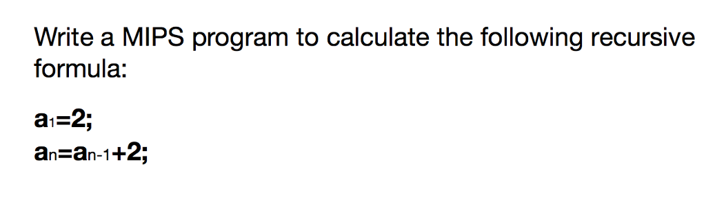 Write a MIPS program to calculate the following recursive formula: ai-2;
