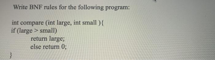  Write BNF rules for the following program: int compare (int large,
