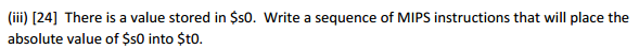  There is a value stored in $s0. Write a sequence of
