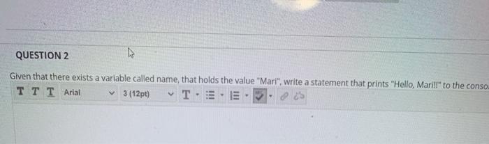  QUESTION 2 Given that there exists a variable called name, that