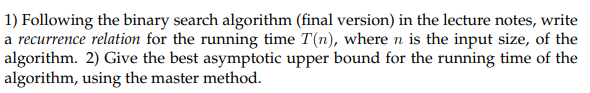  1) Following the binary search algorithm (final version) in the lecture