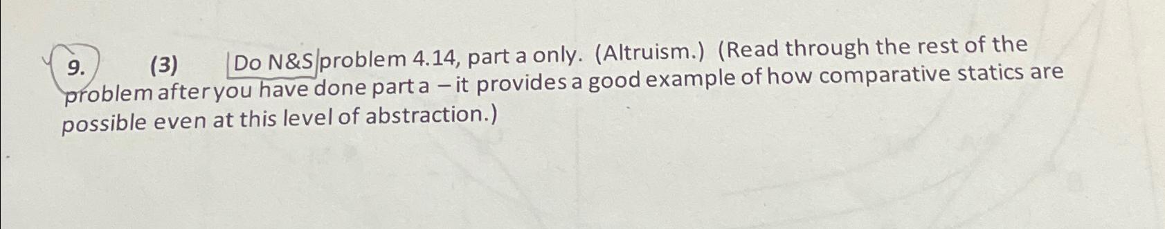  (3) Do N&S problem 4.14, part a only. (Altruism.)(Read through the