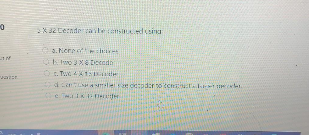  0 5 X 32 Decoder can be constructed using: ut of