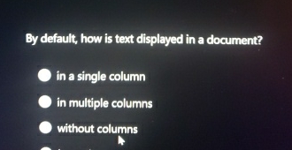  By default, how is text displayed in a document? in a
