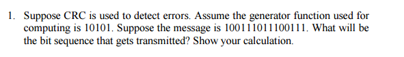 Suppose CRC is used to detect errors. Assume the generator function