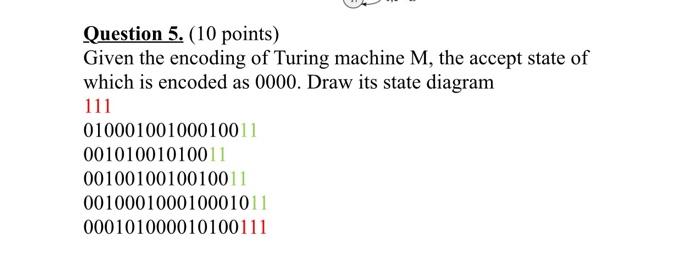 help me ! Question 5. (10 points) Given the encoding of Turing