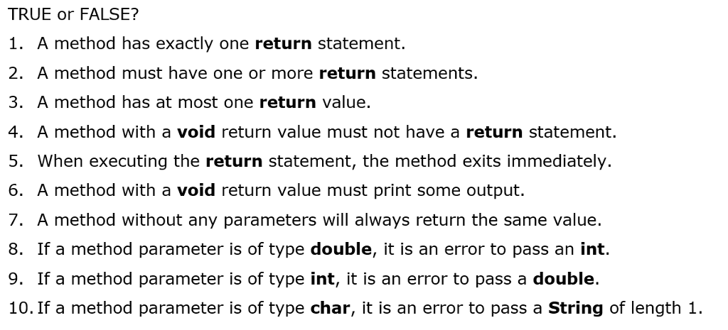 TRUE or FALSE? 1. A method has exactly one return statement.