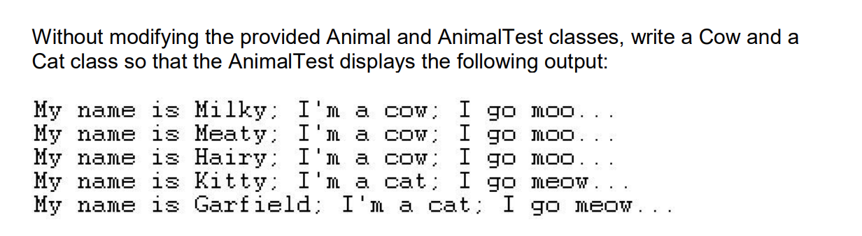 NOTE: Without CHANGING, ADDING, or REMOVING anything from "Animal" and "AnimalTest"!! Without