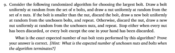  9. Consider the following randomized algorithm for choosing the largest bolt.