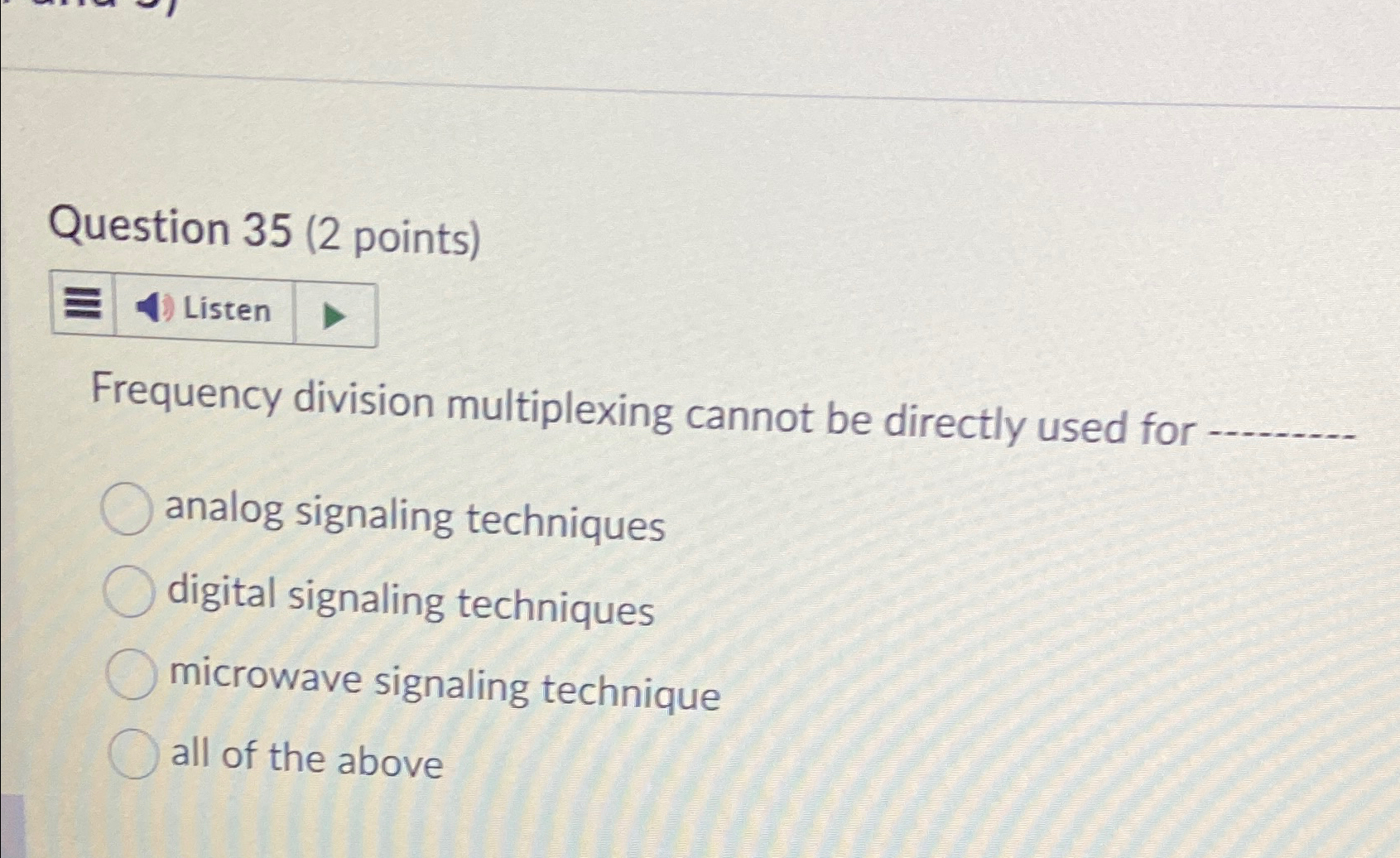  Question 35(2 points) Frequency division multiplexing cannot be directly used for