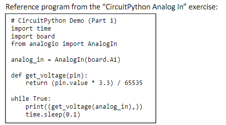  Reference program from the "CircuitPython Analog In" exercise: \begin{tabular}{l} \hline \#CircuitPython