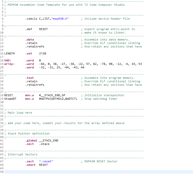  ; MSP430 Assembler Code Template for use with TI Code Composer