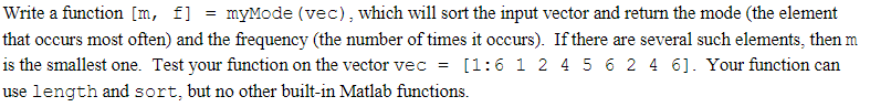 Write a function [m, f] = myMode (vec) , which will