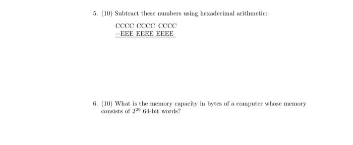  5. (10) Subtract these numbers using hexadecimal arithmetic: CCCC CCCC CCCC