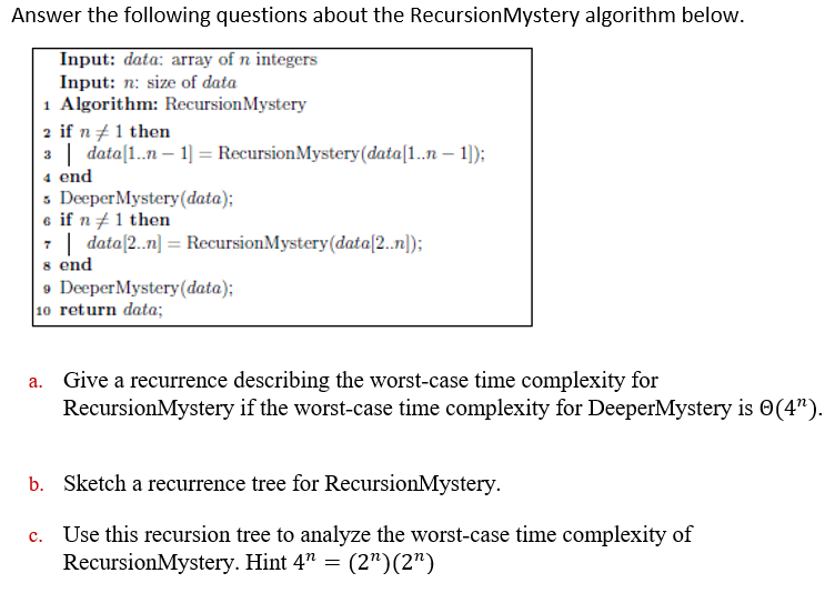  Answer the following questions about the Recursion Mystery algorithm below. Input: