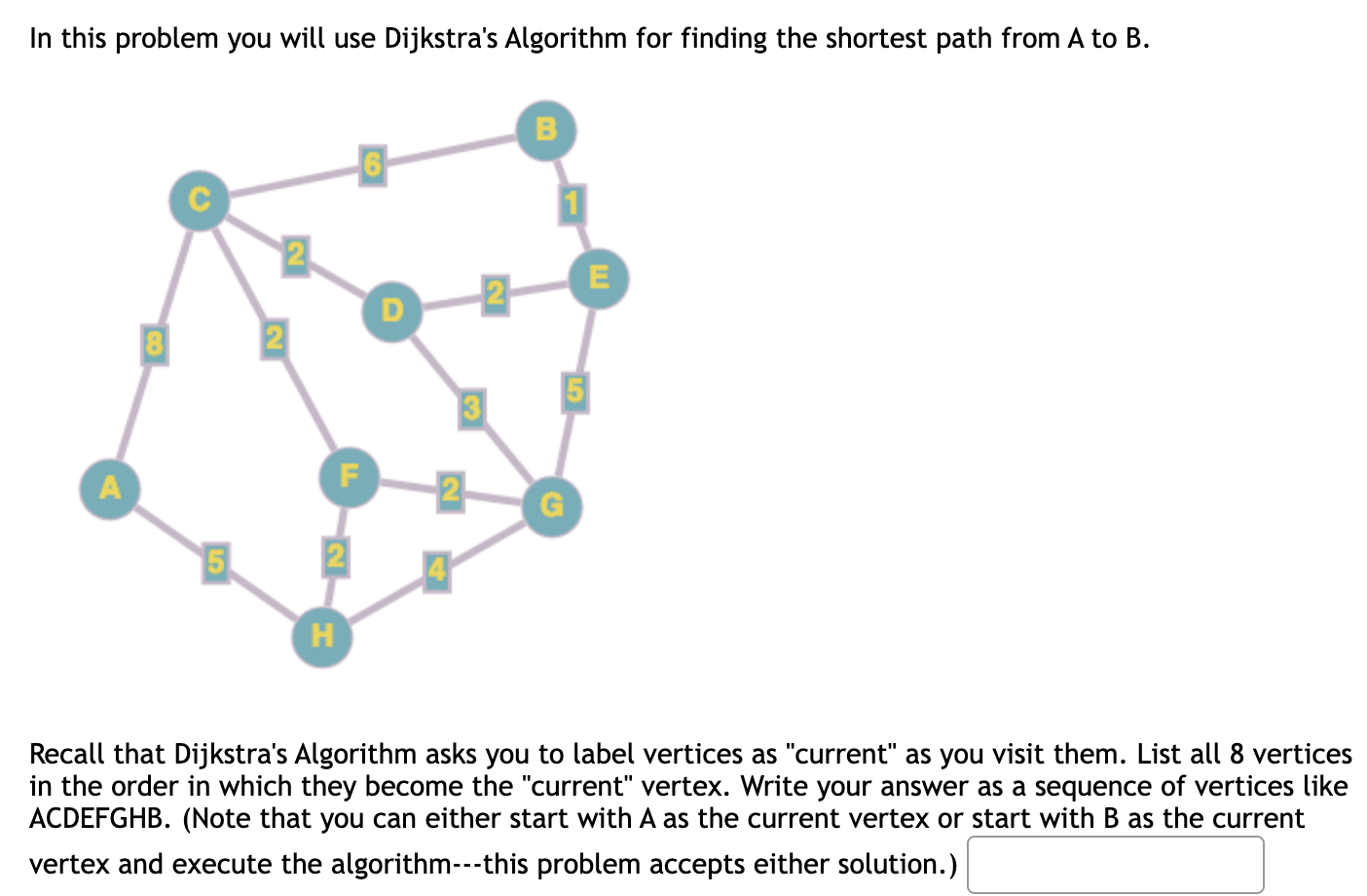  Recall that Dijkstra's Algorithm asks you to label vertices as "current"