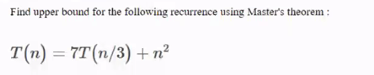 Find upper bound for the following recurrence using Master's theorem :
