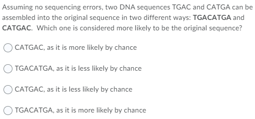 python bio Assuming no sequencing errors, two DNA sequences TGAC and