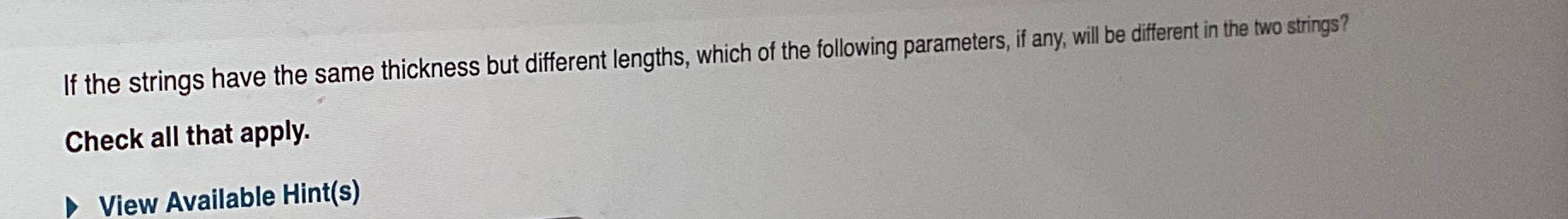  If the strings have the same thickness but different lengths, which