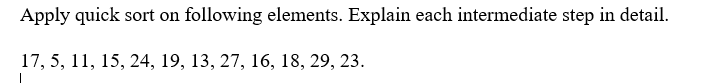 Apply quick sort on following elements. Explain each intermediate step in