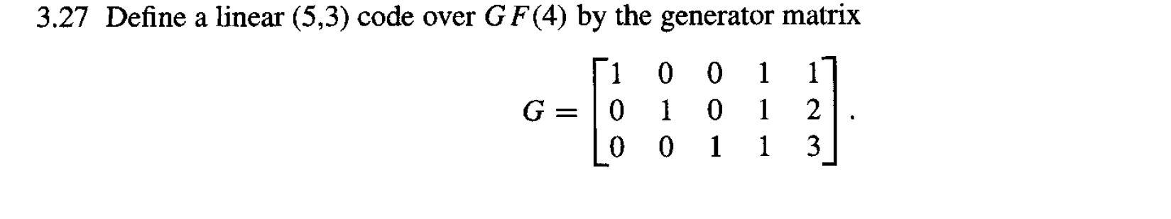  3.27 Define a linear (5,3) code over GF(4) by the generator