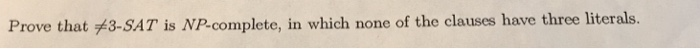  Make your proof as clear as possible Prove that 3-SAT is