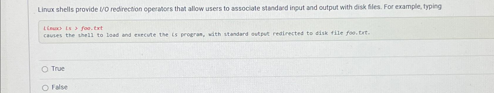  Linux shells provide IO redirection operators that allow users to associate