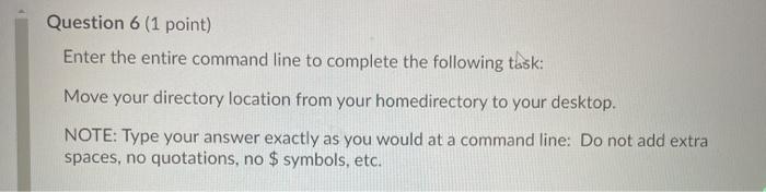  Question 6 (1 point) Enter the entire command line to complete