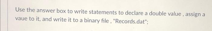 answer in c++ pls Use the answer box to write statements to