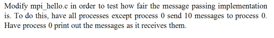  Modify mpi_hello.c in order to test how fair the message passing