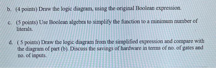 Boolean function F=XYZ+XYZ+WXY+WXY+WXY b. (4 points) Draw the logic diagram, using the