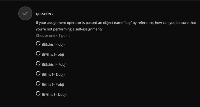  QUESTION 2 If your assignment operator is passed an object name