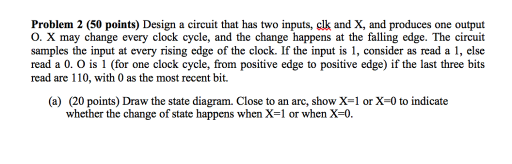 Problem 2 (50 points) Design a circuit that has two inputs,