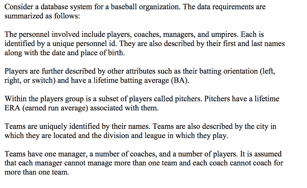  Consider a database system for a baseball organization. The data requirements