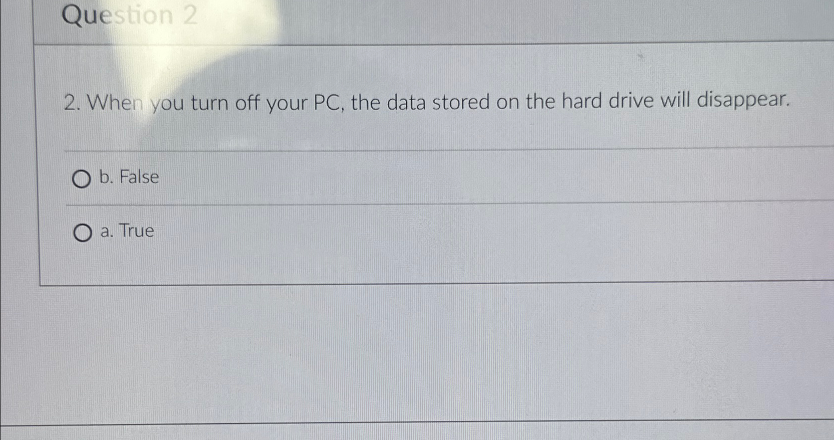  Question 2 2. When you turn off your PC, the data