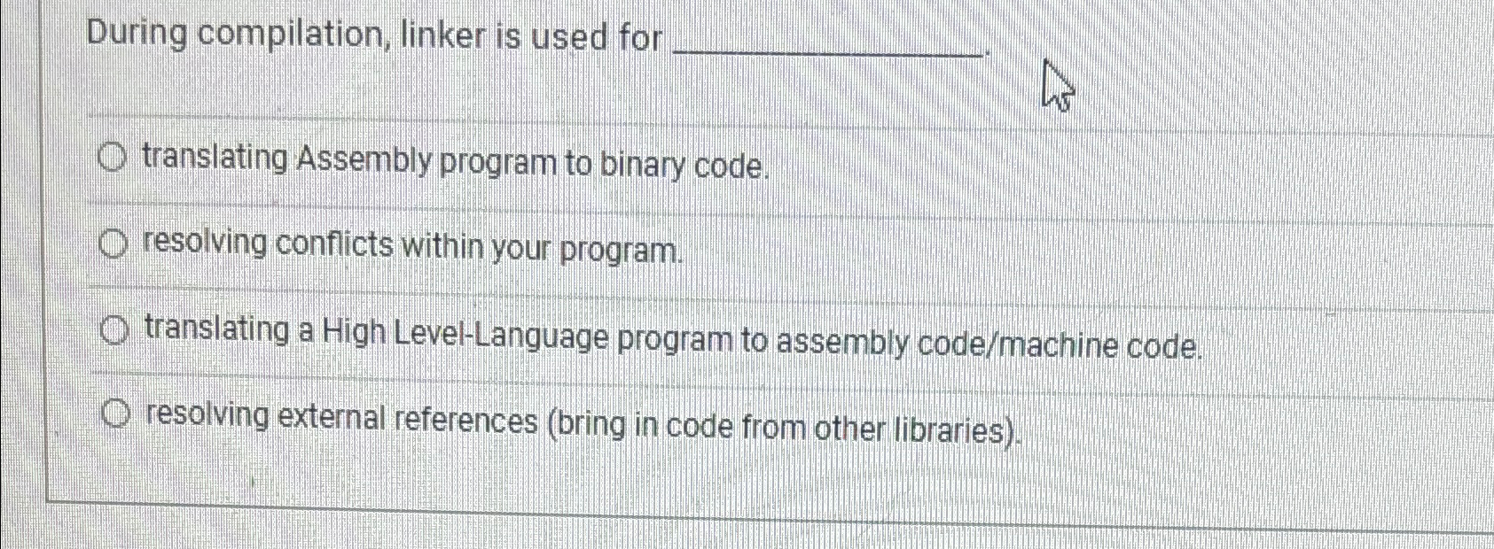 During compilation, linker is used for translating Assembly program to binary