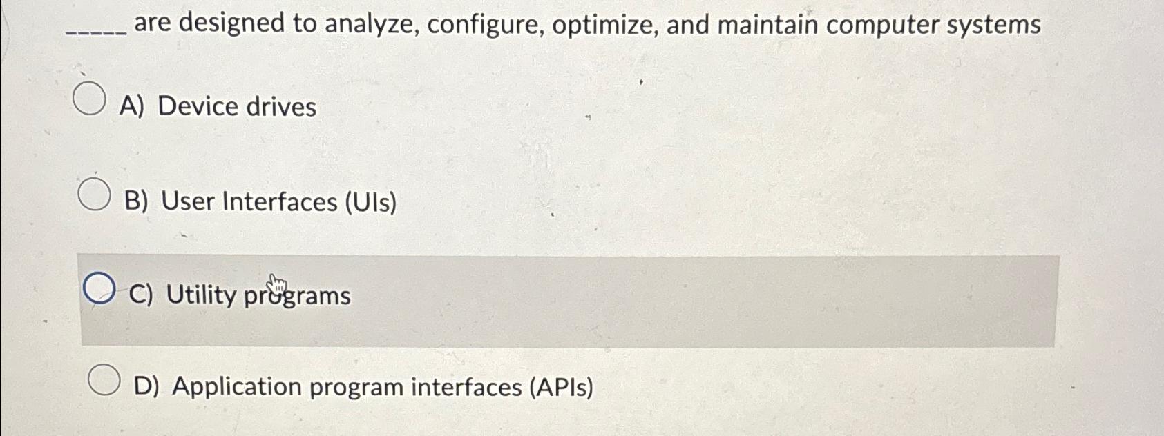  are designed to analyze, configure, optimize, and maintain computer systems A)