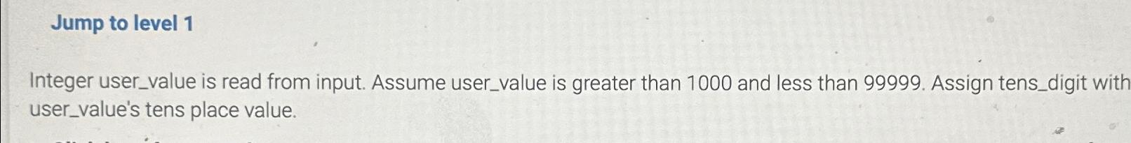  Jump to level 1 Integer user_value is read from input. Assume