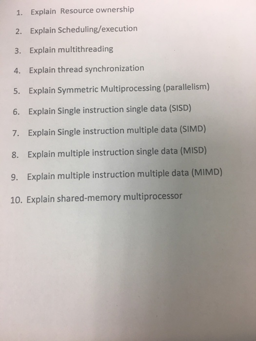  1. Explain Resource ownership 2. Explain Scheduling/execution 3. Explain multithreading 4.