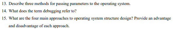 13. Describe three methods for passing parameters to the operating system.