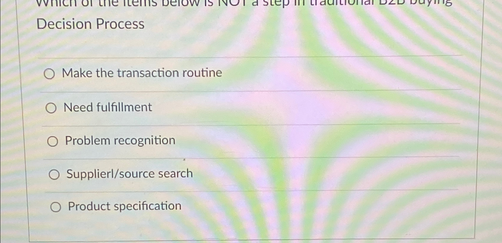  Decision Process Make the transaction routine Need fulfillment Problem recognition Supplierl/source