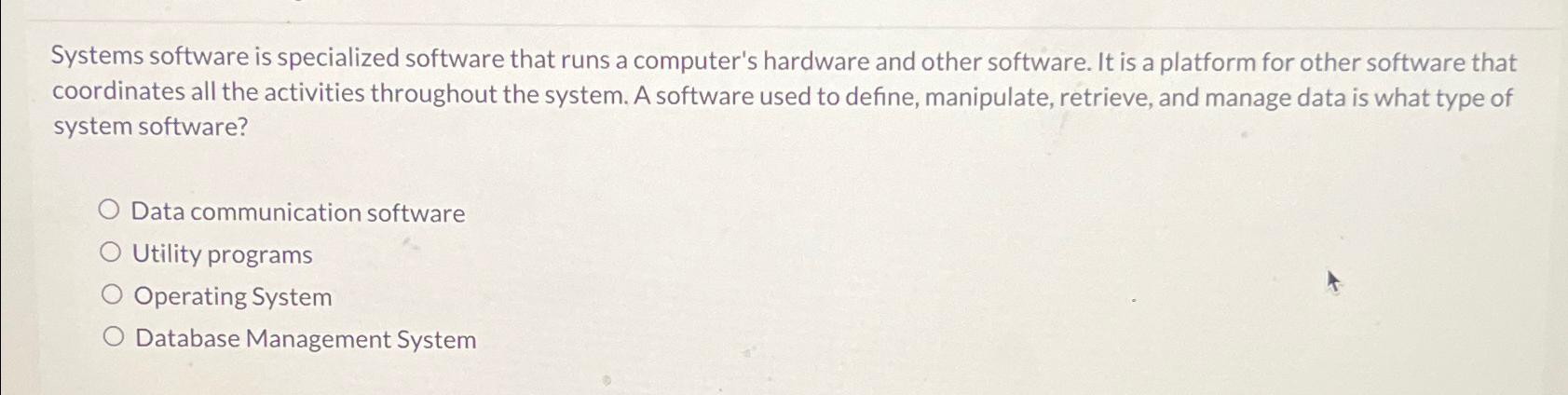  Systems software is specialized software that runs a computer's hardware and