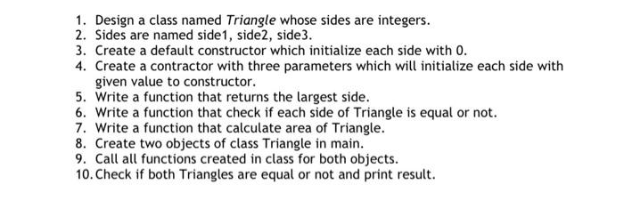 //Need in c++. 1. Design a class named Triangle whose sides are