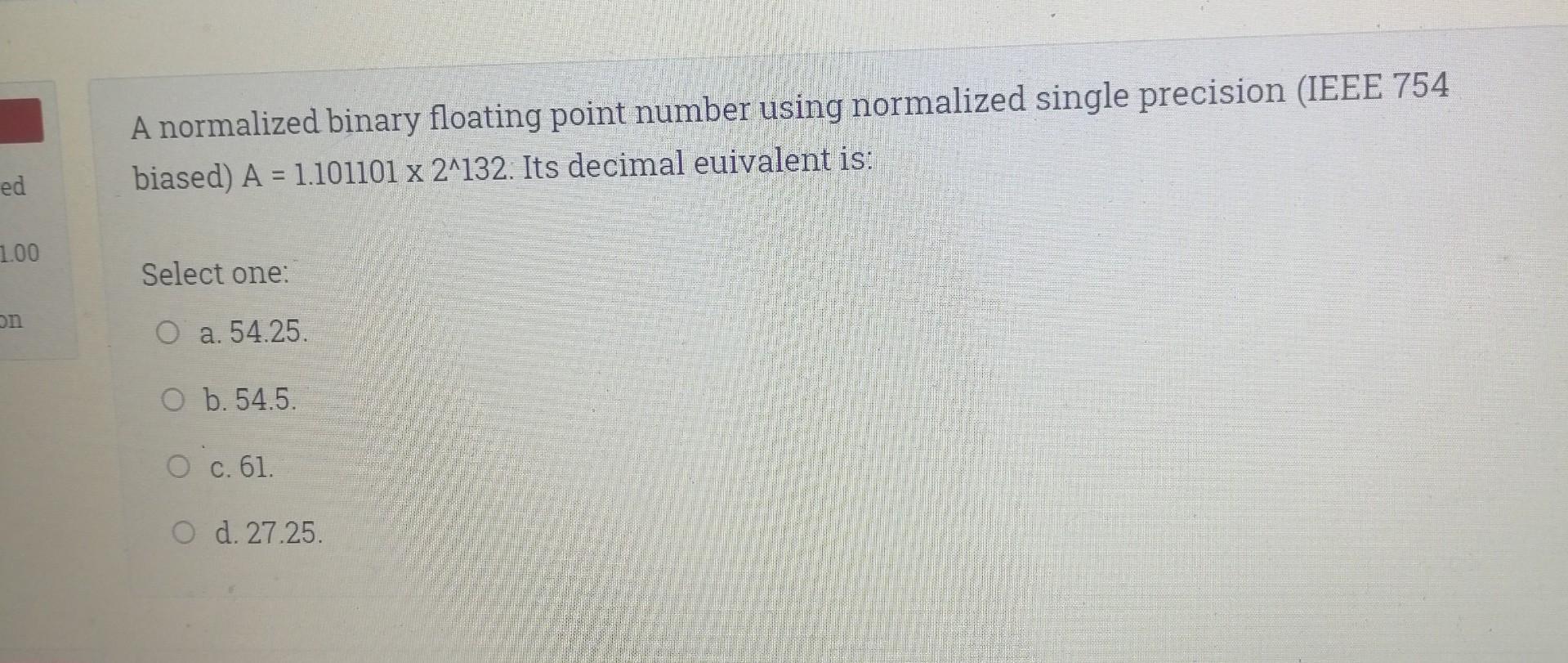  A normalized binary floating point number using normalized single precision (IEEE