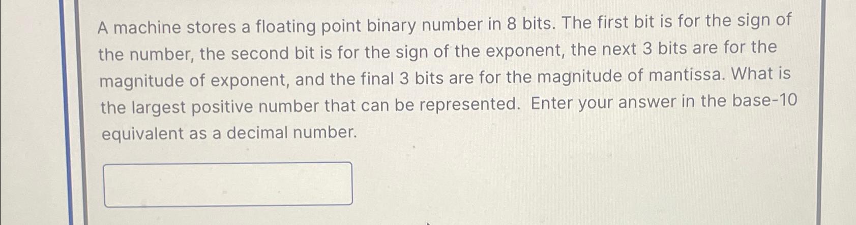  A machine stores a floating point binary number in 8 bits.